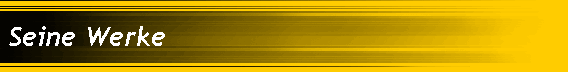 Seine Werke